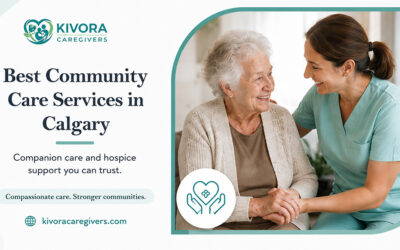 Best Community Care Services in Calgary: Companion Care and Hospice Support Explained
